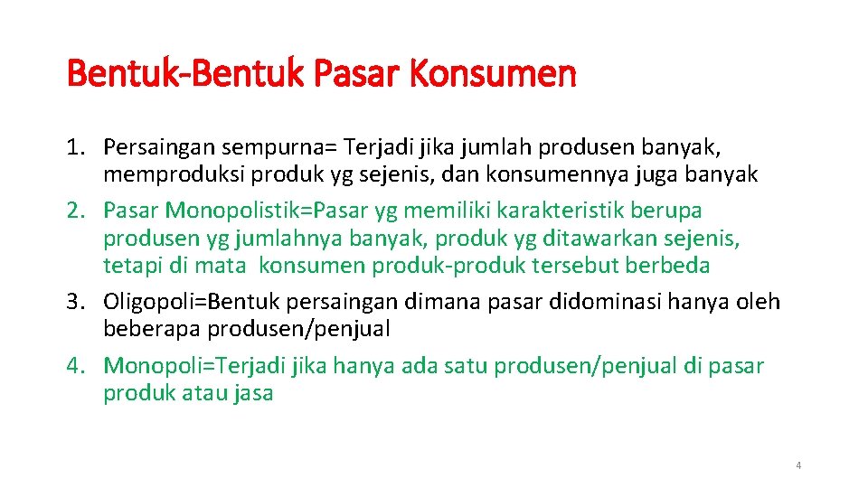 Bentuk-Bentuk Pasar Konsumen 1. Persaingan sempurna= Terjadi jika jumlah produsen banyak, memproduksi produk yg