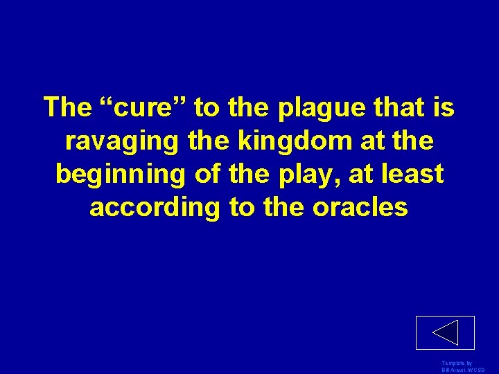 The “cure” to the plague that is ravaging the kingdom at the beginning of