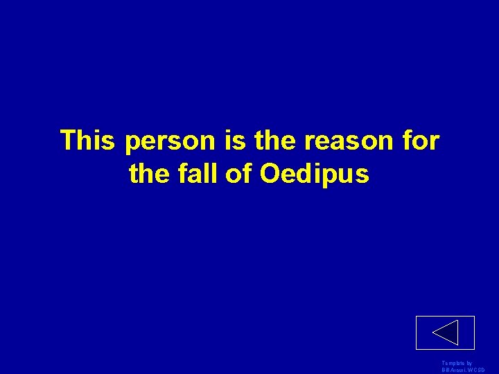 This person is the reason for the fall of Oedipus Template by Bill Arcuri,