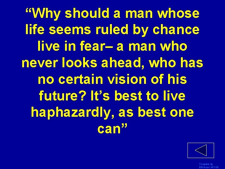 “Why should a man whose life seems ruled by chance live in fear– a