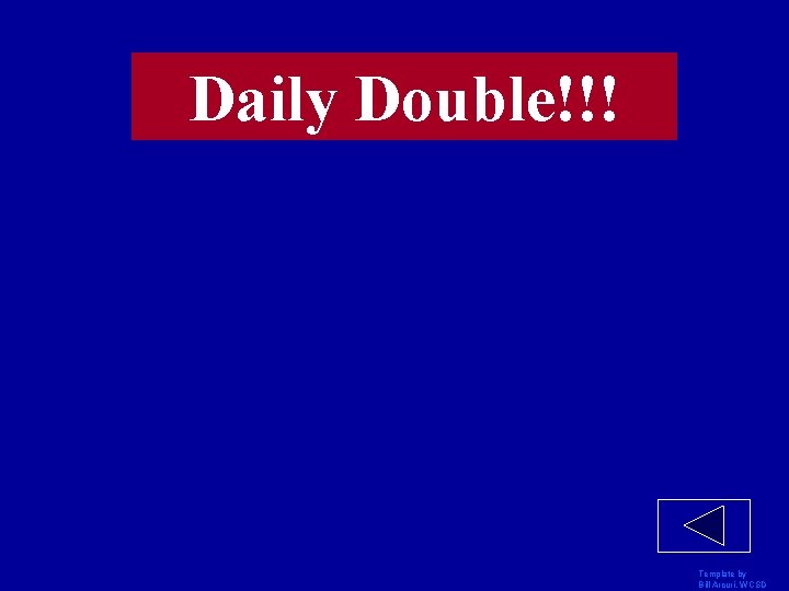 Daily Double!!! Template by Bill Arcuri, WCSD 
