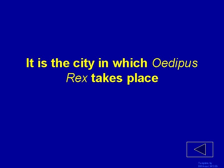 It is the city in which Oedipus Rex takes place Template by Bill Arcuri,