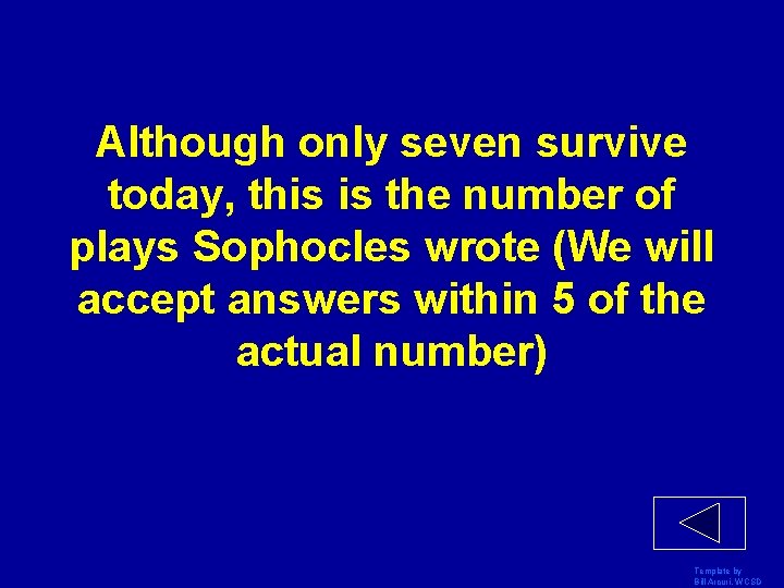 Although only seven survive today, this is the number of plays Sophocles wrote (We