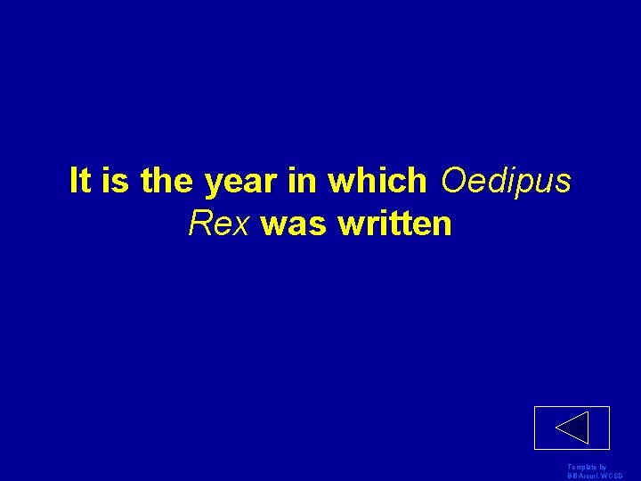 It is the year in which Oedipus Rex was written Template by Bill Arcuri,