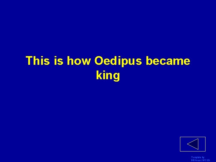 This is how Oedipus became king Template by Bill Arcuri, WCSD 