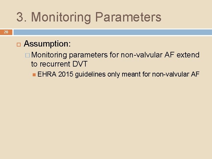 3. Monitoring Parameters 20 Assumption: � Monitoring parameters for non-valvular AF extend to recurrent
