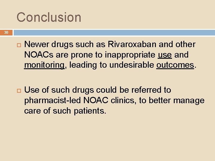 Conclusion 30 Newer drugs such as Rivaroxaban and other NOACs are prone to inappropriate