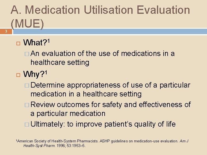 3 A. Medication Utilisation Evaluation (MUE) What? 1 � An evaluation of the use