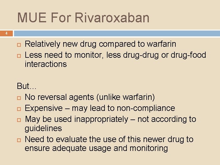 MUE For Rivaroxaban 4 Relatively new drug compared to warfarin Less need to monitor,