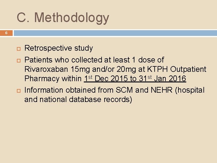 C. Methodology 6 Retrospective study Patients who collected at least 1 dose of Rivaroxaban