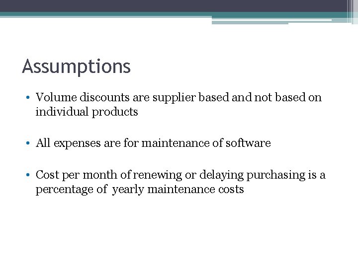 Assumptions • Volume discounts are supplier based and not based on individual products •
