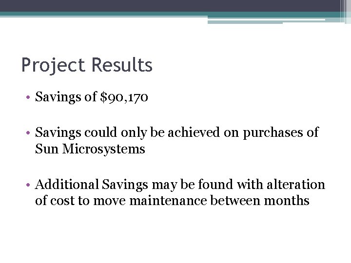 Project Results • Savings of $90, 170 • Savings could only be achieved on