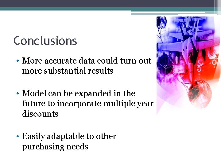 Conclusions • More accurate data could turn out more substantial results • Model can