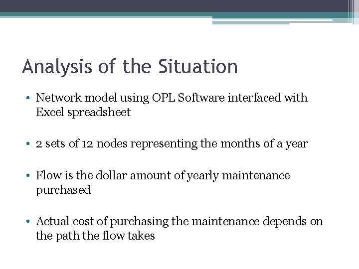 Analysis of the Situation • Network model using OPL Software interfaced with Excel spreadsheet