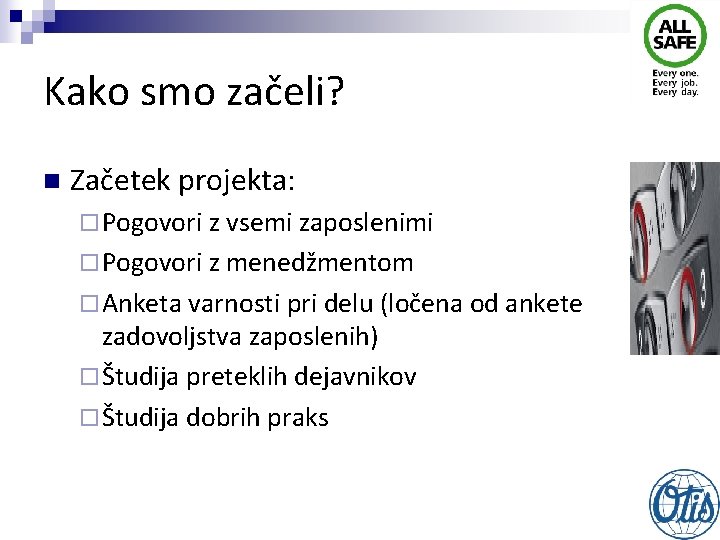 Kako smo začeli? n Začetek projekta: ¨ Pogovori z vsemi zaposlenimi ¨ Pogovori z