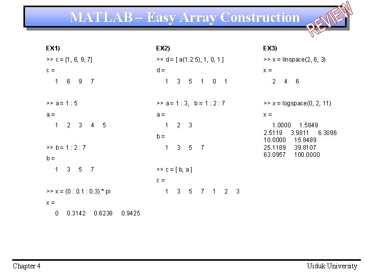 MATLAB – Easy Array Construction EX 1) EX 2) EX 3) >> c =