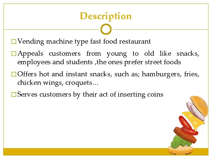 Description � Vending machine type fast food restaurant � Appeals customers from young to Description � Vending machine type fast food restaurant � Appeals customers from young to