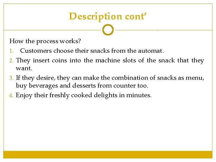 Description cont’ How the process works? 1. Customers choose their snacks from the automat. Description cont’ How the process works? 1. Customers choose their snacks from the automat.