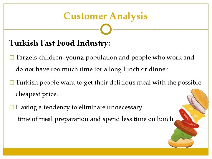 Customer Analysis Turkish Fast Food Industry: � Targets children, young population and people who Customer Analysis Turkish Fast Food Industry: � Targets children, young population and people who