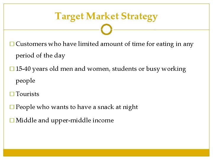 Target Market Strategy � Customers who have limited amount of time for eating in Target Market Strategy � Customers who have limited amount of time for eating in