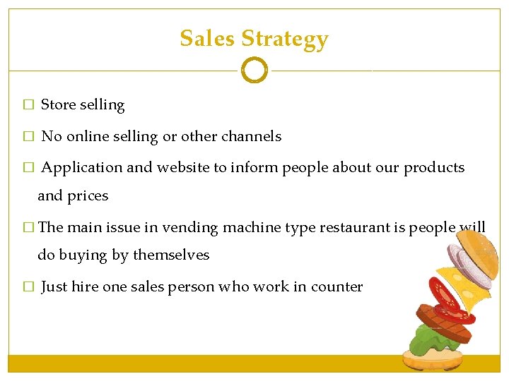 Sales Strategy � Store selling � No online selling or other channels � Application Sales Strategy � Store selling � No online selling or other channels � Application