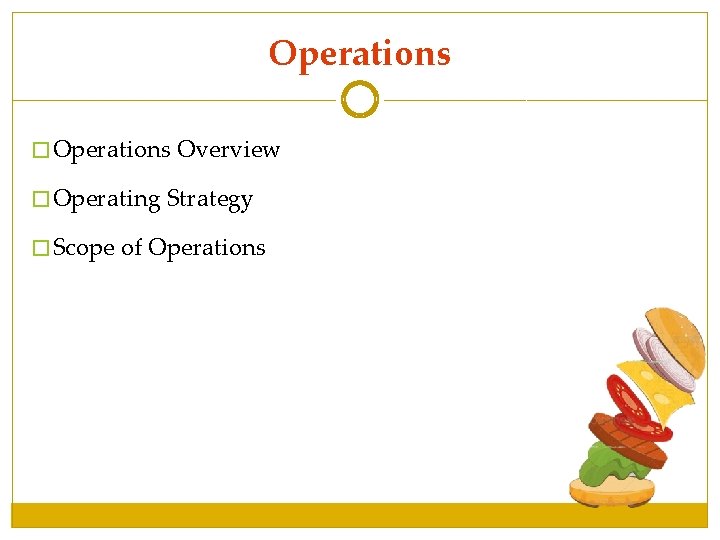 Operations � Operations Overview � Operating Strategy � Scope of Operations Operations � Operations Overview � Operating Strategy � Scope of Operations