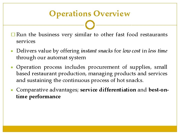 Operations Overview � Run the business very similar to other fast food restaurants services Operations Overview � Run the business very similar to other fast food restaurants services