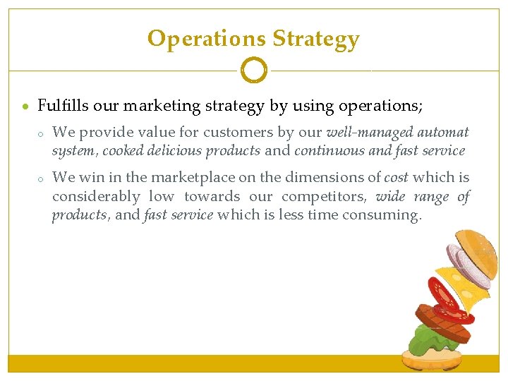 Operations Strategy Fulfills our marketing strategy by using operations; o o We provide value Operations Strategy Fulfills our marketing strategy by using operations; o o We provide value