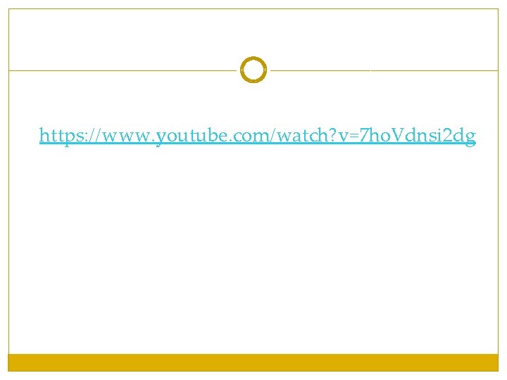 https: //www. youtube. com/watch? v=7 ho. Vdnsi 2 dg https: //www. youtube. com/watch? v=7 ho. Vdnsi 2 dg