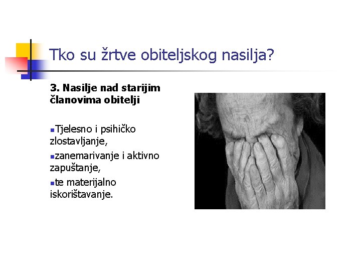 Tko su žrtve obiteljskog nasilja? 3. Nasilje nad starijim članovima obitelji Tjelesno i psihičko