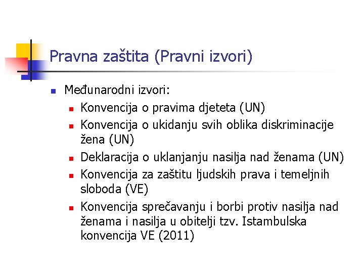 Pravna zaštita (Pravni izvori) n Međunarodni izvori: n Konvencija o pravima djeteta (UN) n