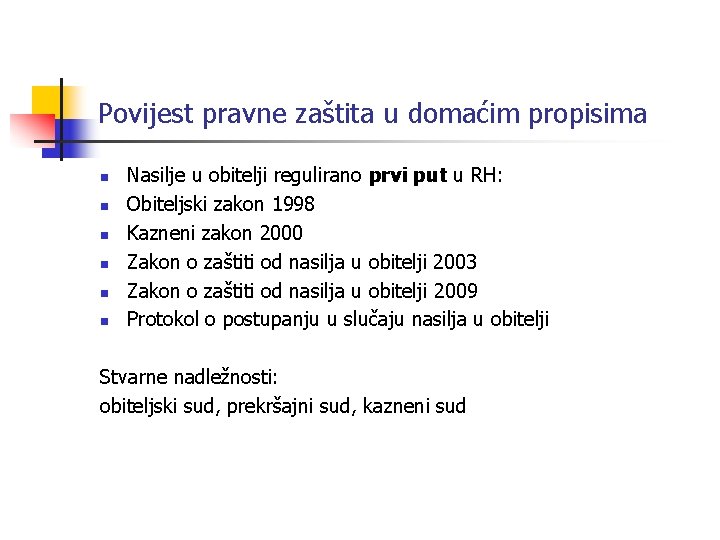 Povijest pravne zaštita u domaćim propisima n n n Nasilje u obitelji regulirano prvi