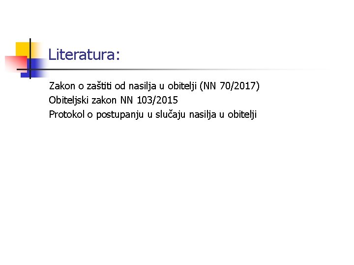 Literatura: Zakon o zaštiti od nasilja u obitelji (NN 70/2017) Obiteljski zakon NN 103/2015