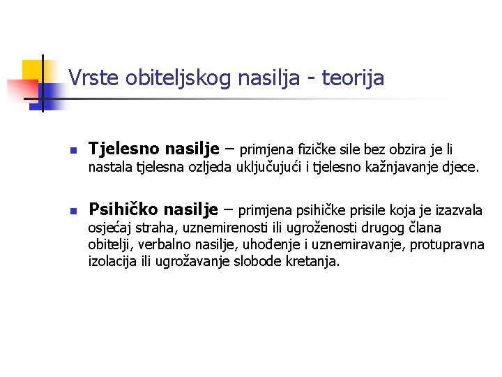 Vrste obiteljskog nasilja - teorija n Tjelesno nasilje – primjena fizičke sile bez obzira