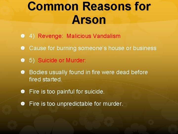 Common Reasons for Arson 4) Revenge: Malicious Vandalism Cause for burning someone’s house or