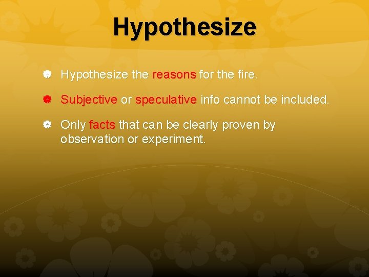 Hypothesize the reasons for the fire. Subjective or speculative info cannot be included. Only