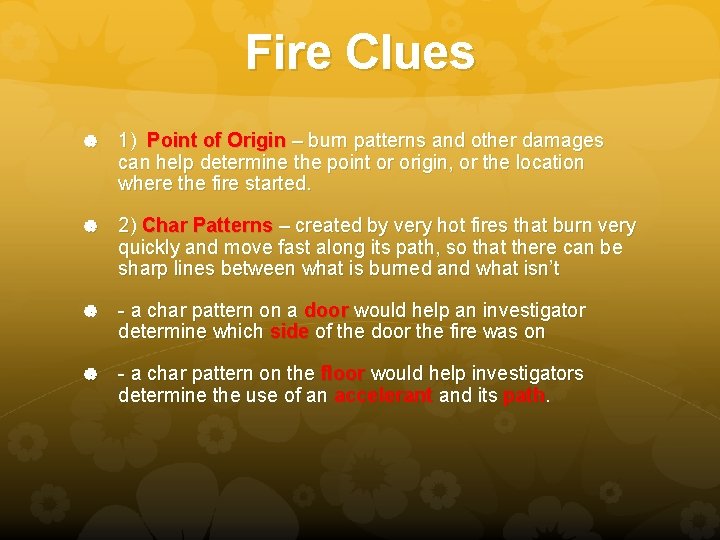 Fire Clues 1) Point of Origin – burn patterns and other damages can help