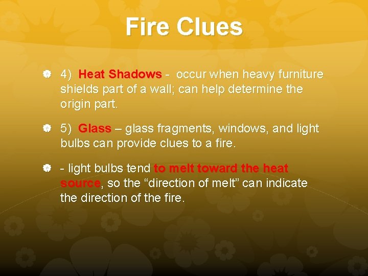 Fire Clues 4) Heat Shadows - occur when heavy furniture shields part of a