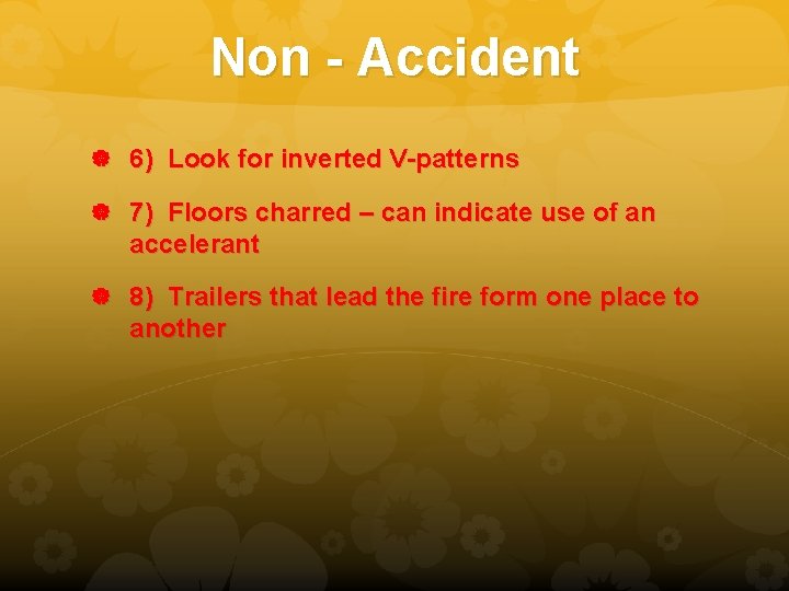 Non - Accident 6) Look for inverted V-patterns 7) Floors charred – can indicate