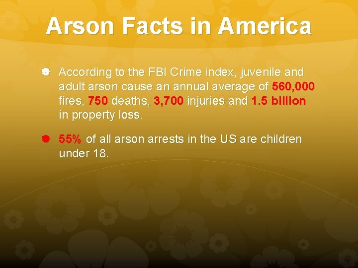 Arson Facts in America According to the FBI Crime index, juvenile and adult arson