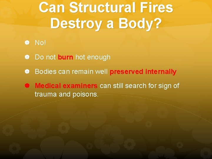 Can Structural Fires Destroy a Body? No! Do not burn hot enough Bodies can