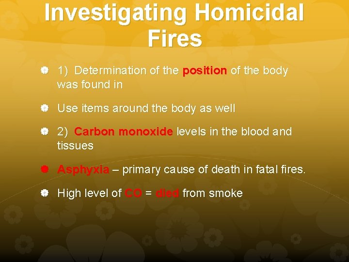Investigating Homicidal Fires 1) Determination of the position of the body was found in