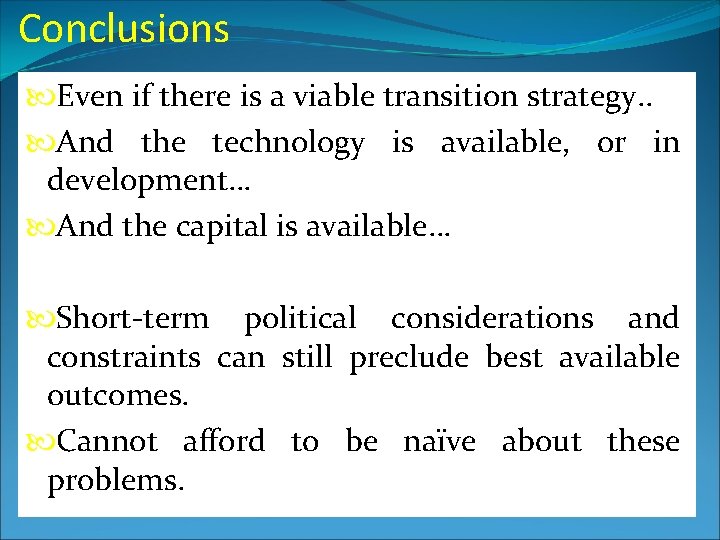 Conclusions Even if there is a viable transition strategy. . And the technology is