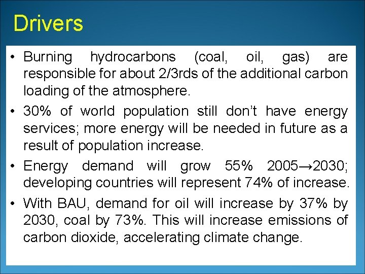 Drivers • Burning hydrocarbons (coal, oil, gas) are responsible for about 2/3 rds of