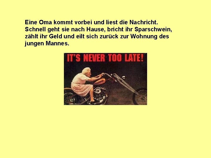 Eine Oma kommt vorbei und liest die Nachricht. Schnell geht sie nach Hause, bricht