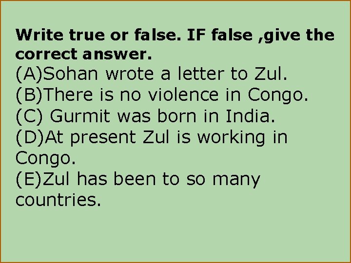 Write true or false. IF false , give the correct answer. (A)Sohan wrote a