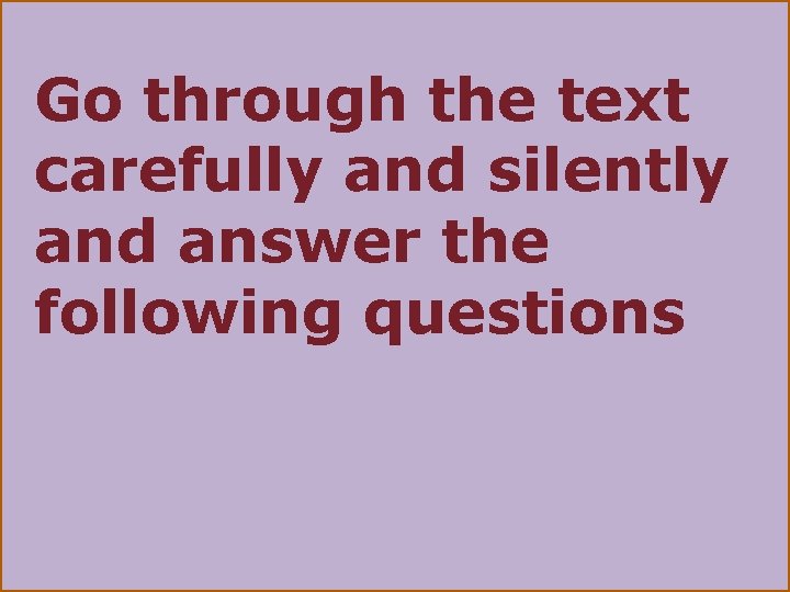 Go through the text carefully and silently and answer the following questions 