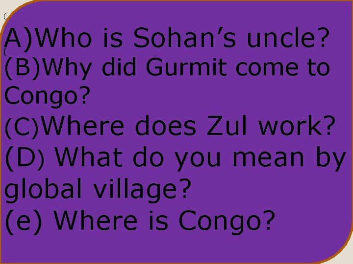 ( A)Who is Sohan’s uncle? ( (B)Why did Gurmit come to Congo? (C)Where does