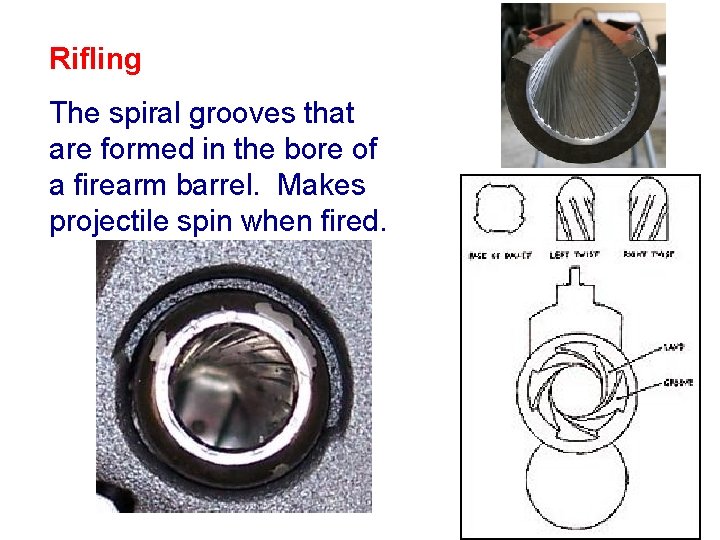 Rifling The spiral grooves that are formed in the bore of a firearm barrel.