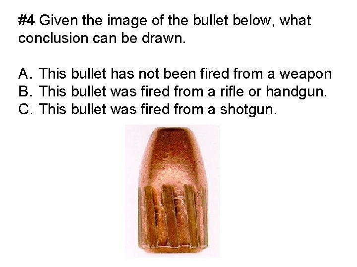 #4 Given the image of the bullet below, what conclusion can be drawn. A. #4 Given the image of the bullet below, what conclusion can be drawn. A.